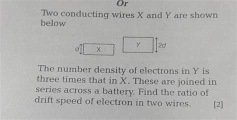 Or Two conducting wires X and Y are shown below The number density of ele..