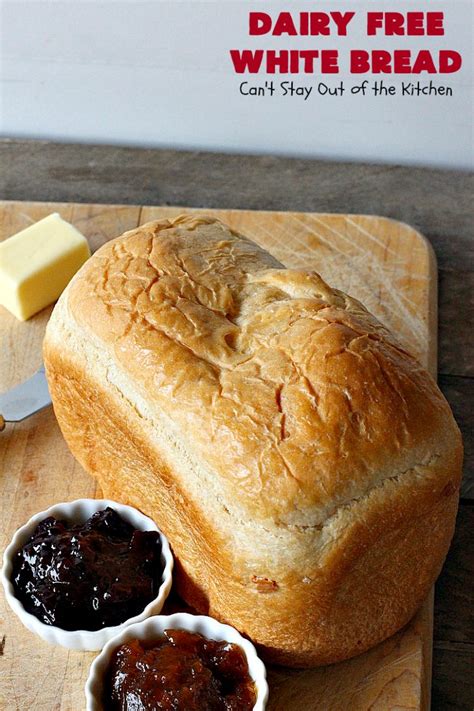 Dairy Free White Bread – Can't Stay Out of the Kitchen