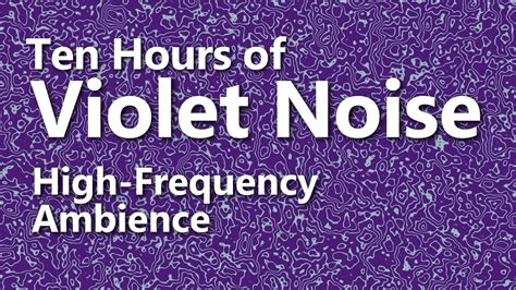 Ten Hours of Violet Noise - Ambient Sound - High Frequency - YouTube