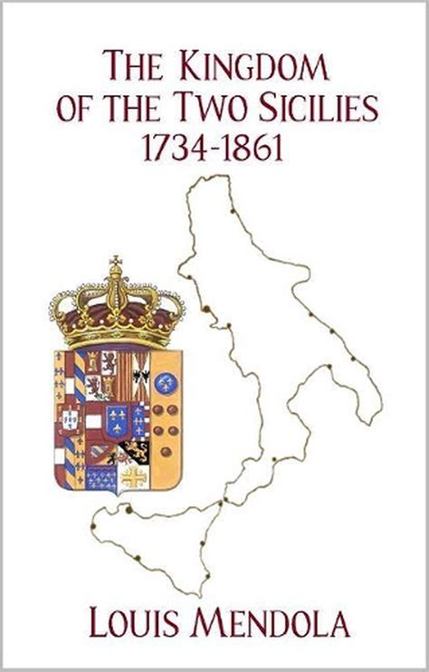 The Kingdom of the Two Sicilies 1734-1861 by Louis Mendola (English) Paperback B 9781943639342 ...