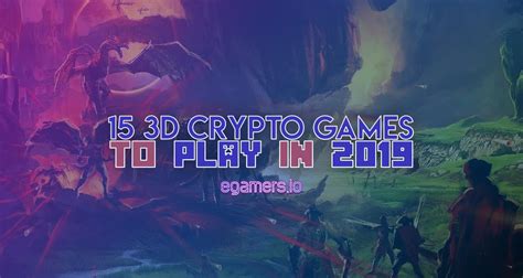 Top 15 Most Anticipated Crypto Games Of 2019 - EGamers.io - P2E NFT ...