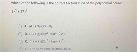 Solved: Which of the following is the correct factorization of the polynomial below? 8x^3+27y^3 ...