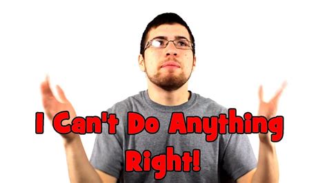 I Can't Do Anything Right! - YouTube