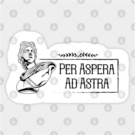 Latin saying - Per Aspera Ad Astra - Per Aspera Ad Astra - Sticker | TeePublic