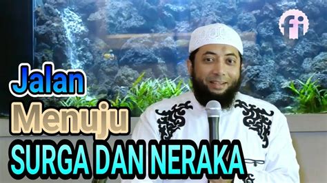 CERAMAH USTADZ KHALID BASALAMAH JALAN MENUJU SURGA DAN NERAKA - YouTube