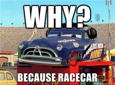 BECAUSE RACE CAR: Image Gallery (List View) | Know Your Meme