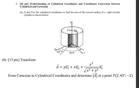 Solved 2. [20 pts] [Understanding of Cylindrical Coordinates | Chegg.com