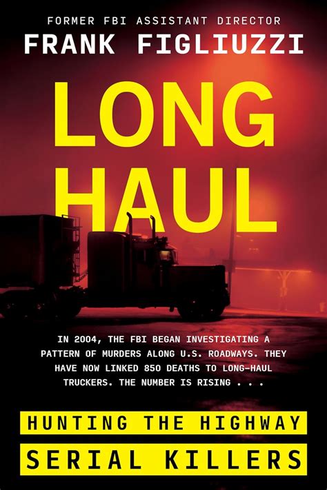 Long Haul: Hunting the Highway Serial Killers - Kindle edition by Figliuzzi, Frank. Politics ...