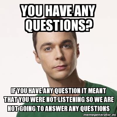 Meme Sheldon Cooper You Have Any Questions If You Hav - vrogue.co