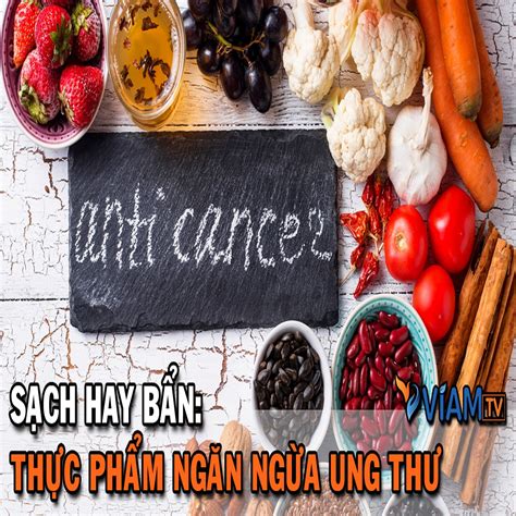 Thực phẩm ngăn ngừa ung thư | VIAM