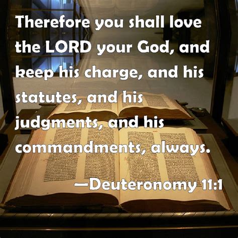 Deuteronomy 11:1 Therefore you shall love the LORD your God, and keep ...