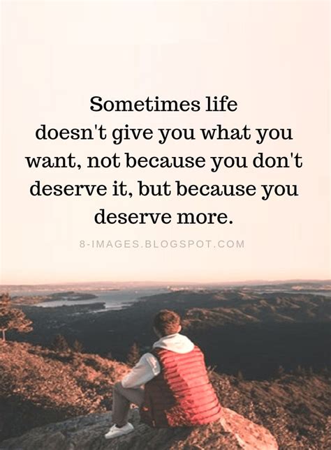 Sometimes life doesn't give you what you want, not because you don't ...