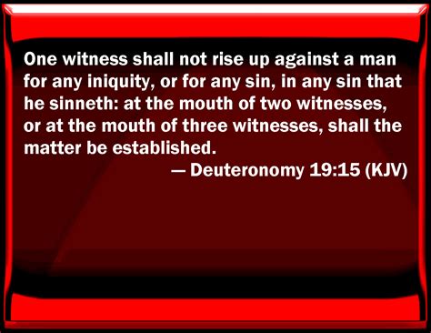 Deuteronomy 19:15 One witness shall not rise up against a man for any ...