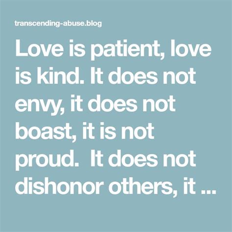 Love is patient, love is kind. It does not envy, it does not boast, it is not proud. It does not ...