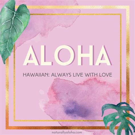 Aloha: Always live with love - Naturally Aloha