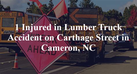 1 Injured in Lumber Truck Accident on Carthage Street in Cameron, NC