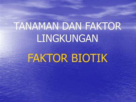 PPT - TANAMAN DAN FAKTOR LINGKUNGAN FAKTOR BIOTIK PowerPoint ...