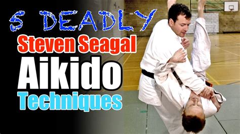 5 Deadly Steven Seagal Aikido Techniques - YouTube