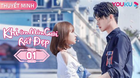 [THUYẾT MINH] Khi Em Mỉm Cười Rất Đẹp | Tập 01 | Phim Ngôn Tình | Hứa Khải/ Trình Tiêu | YOUKU ...