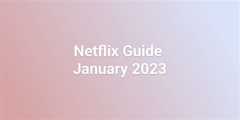 Netflix January 2023 Guide - İlberk Eral | Movies, TV Shows, Gaming and ...