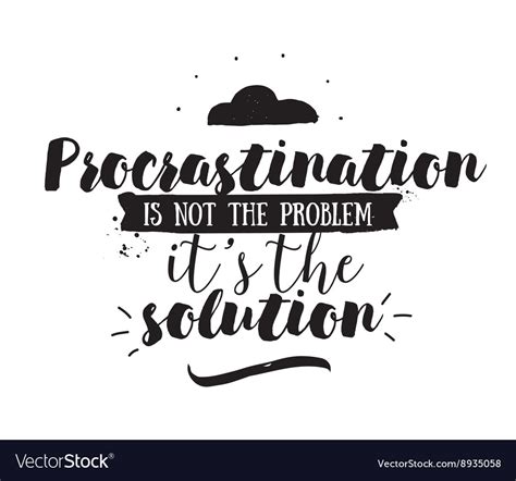 Funny inspirational quote about procrastination Vector Image