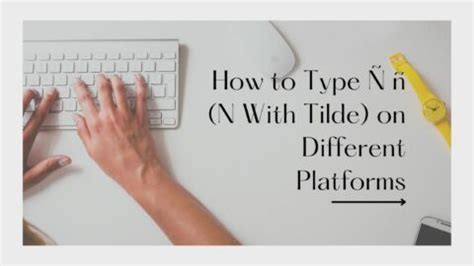 How to Type N With Tilde on Top (Ñ ñ) : Window, Mac & Linux - Sukhbeer Brar