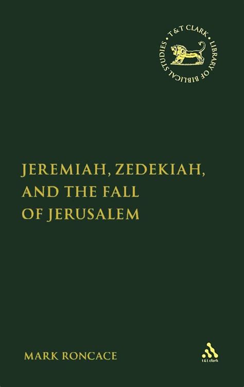 Jeremiah, Zedekiah, and the Fall of Jerusalem (Library of Hebrew Bible ...