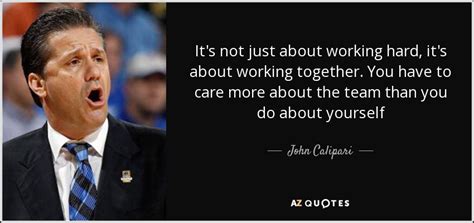 John Calipari quote: It's not just about working hard, it's about working together...