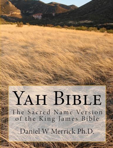 Yah Bible: The Sacred Name Version of the King James Bible by Merrick Ph.D., Daniel W: Good ...