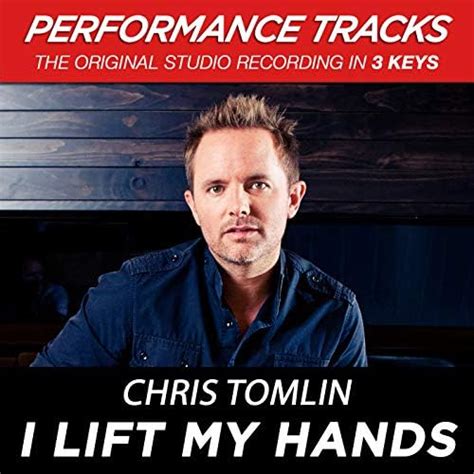 Play I Lift My Hands (Performance Tracks) by Chris Tomlin on Amazon Music