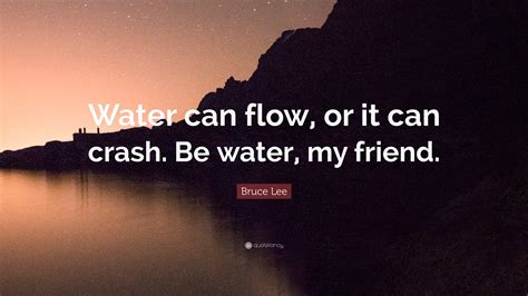 Bruce Lee Quotes Water My Friend
