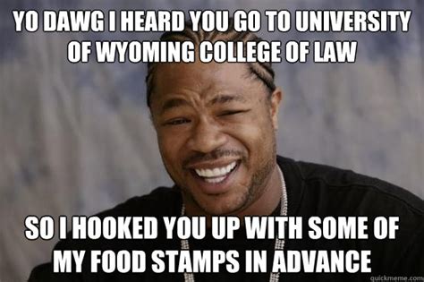 yo dawg i heard you go to university of wyoming college of law so i ...