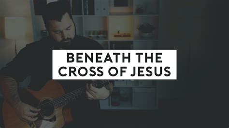 Beneath The Cross Of Jesus Chords & Worship Resources