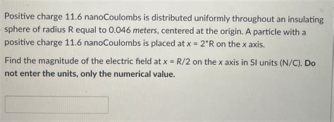 Solved Positive charge 11.6 nanoCoulombs is distributed | Chegg.com