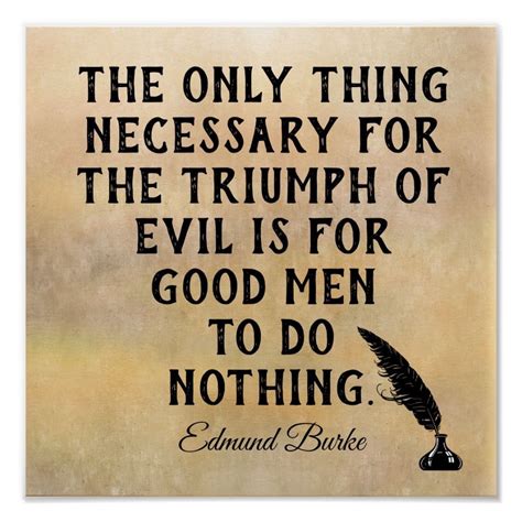 The Only Thing Necessary For The Triumph Of Evil Is For Good Men To Do ...