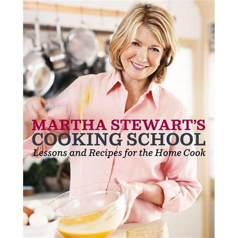 Martha Stewart's Cooking School : Lessons and Recipes for the Home Cook: A Cookbook (Hardcover ...