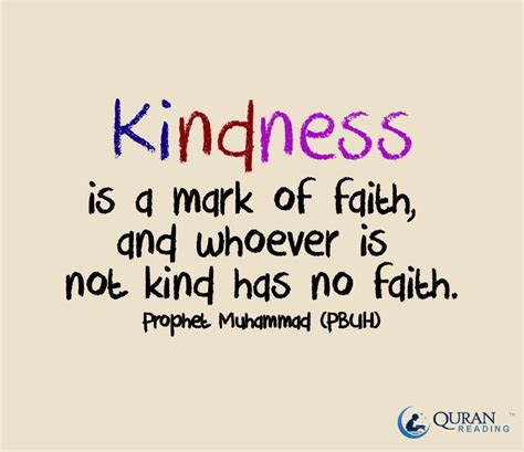 "Kindness is a mark of faith, and whoever is not kind has no faith." - Prophet Muhammad (PBUH ...