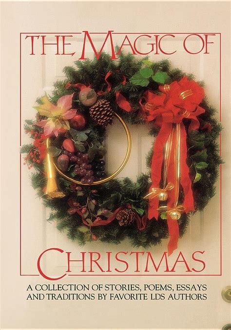 The Magic of Christmas: A Collection of Stories, Poems, Essays and ...