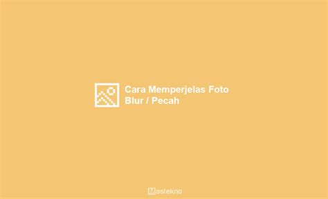 10 Cara Memperjelas Foto yang Buram di HP Android - STORYFORGEPRODUCTION