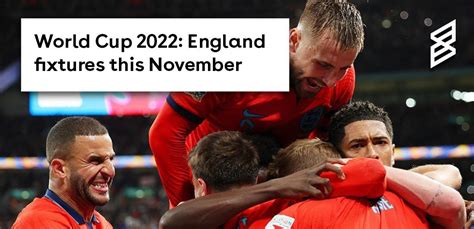 World Cup 2022 England fixtures | Skiddle