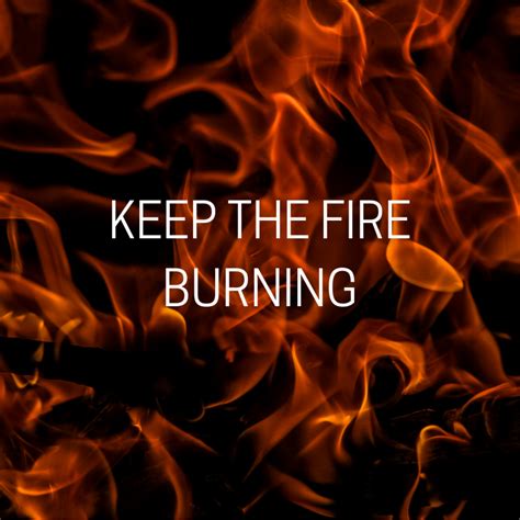 KEEP THE FIRE BURNING – Open Door Baptist Church