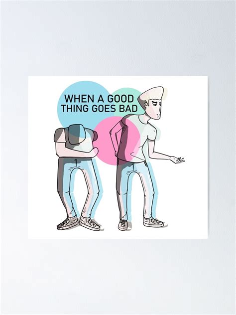 "When a good thing goes bad" Poster by Spacepaprika | Redbubble