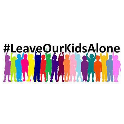 LEAVE OUR CHILDREN ALONE