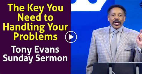 Watch Tony Evans Sunday Sermon - The Key You Need to Handling Your Problems