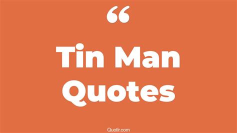 18+ Unbelievable Tin Man Quotes That Will Unlock Your True Potential