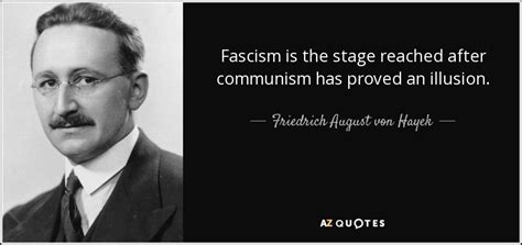 Friedrich August von Hayek quote: Fascism is the stage reached after ...