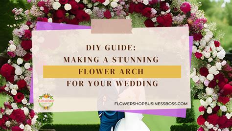 How To Make a Flower Arch for Your Wedding - Flower Shop Business Boss