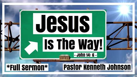 Jesus Is The Way! | *Full Sermon* | Pastor Kenneth Johnson - YouTube