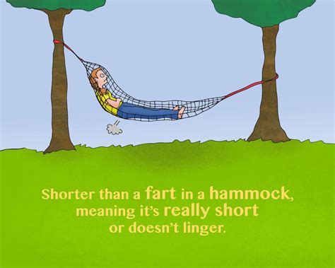 Más corto que peo en chinchorro. Translation: Shorter than a fart in a hammock, meaning it’s ...