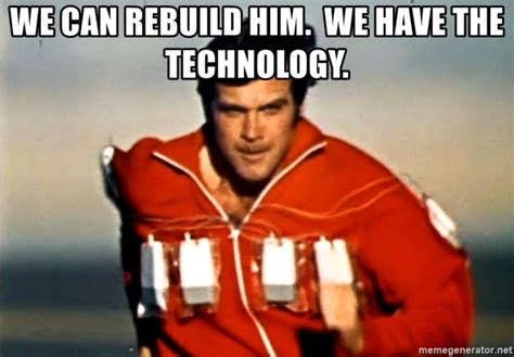 we-can-rebuild-him-we-have-the-technology | FuturoProssimo